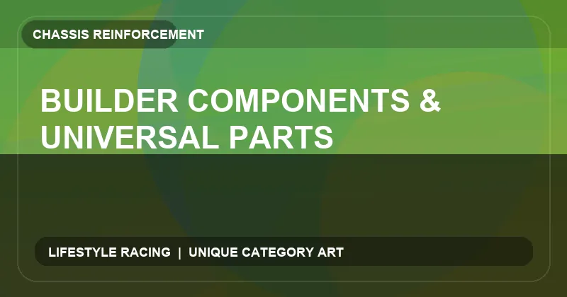 Builder Components & Universal Parts